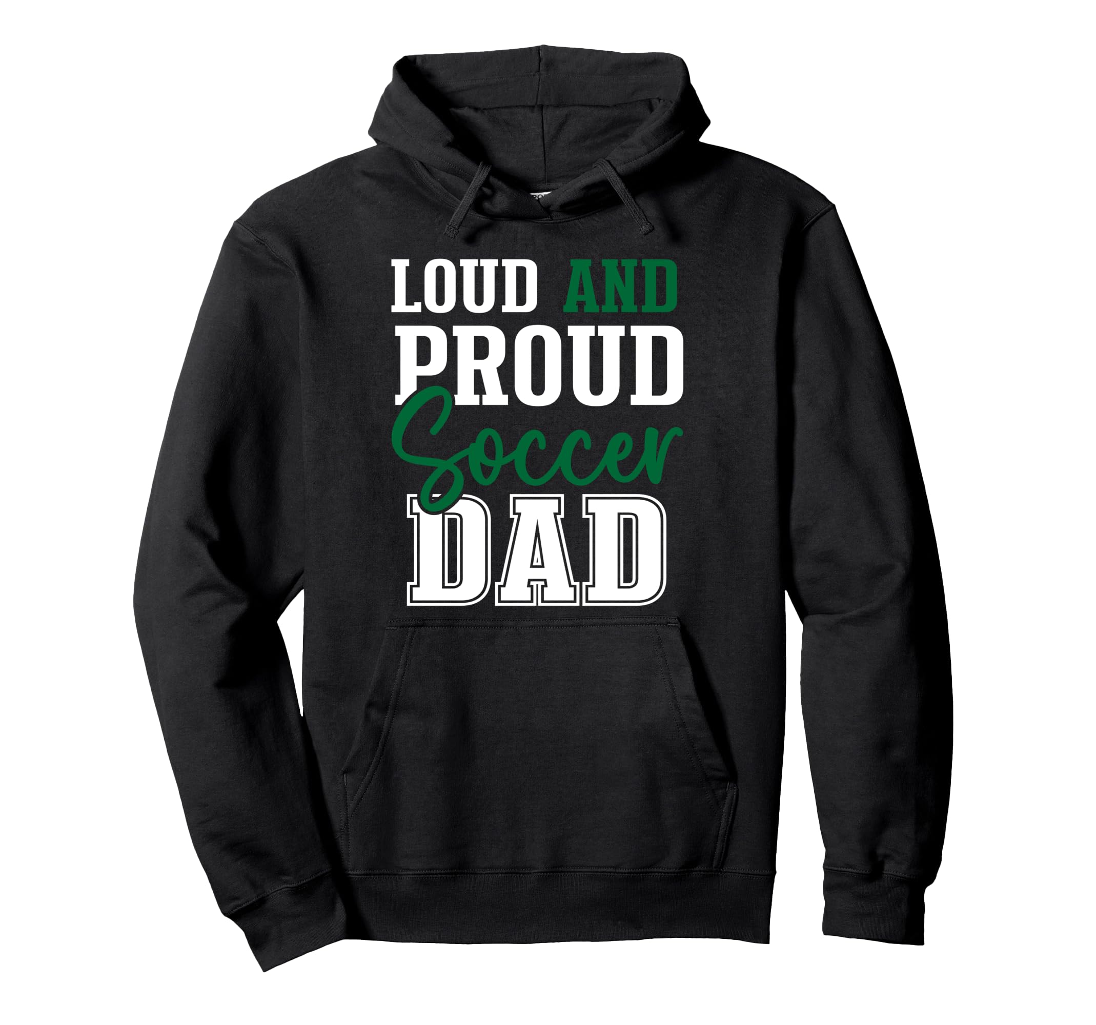 Loud And Proud Soccer Dad Hoodie - Streetwear Style for Adults - T-Shirt, Sweatshirt, Hoodie