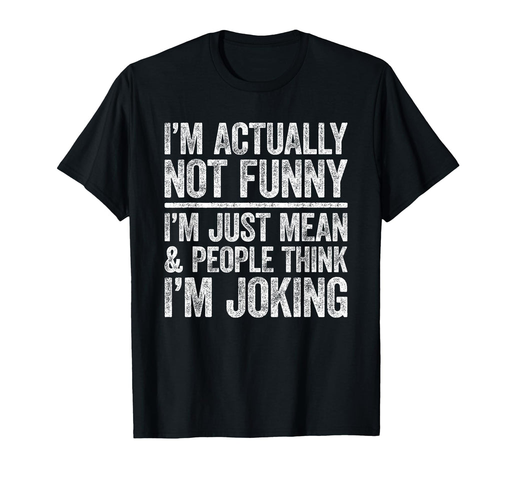 Im Actually Not Funny Im Just Mean T-Shirt - Aesthetic Graphic Men Women - T-Shirt, Sweatshirt, Hoodie