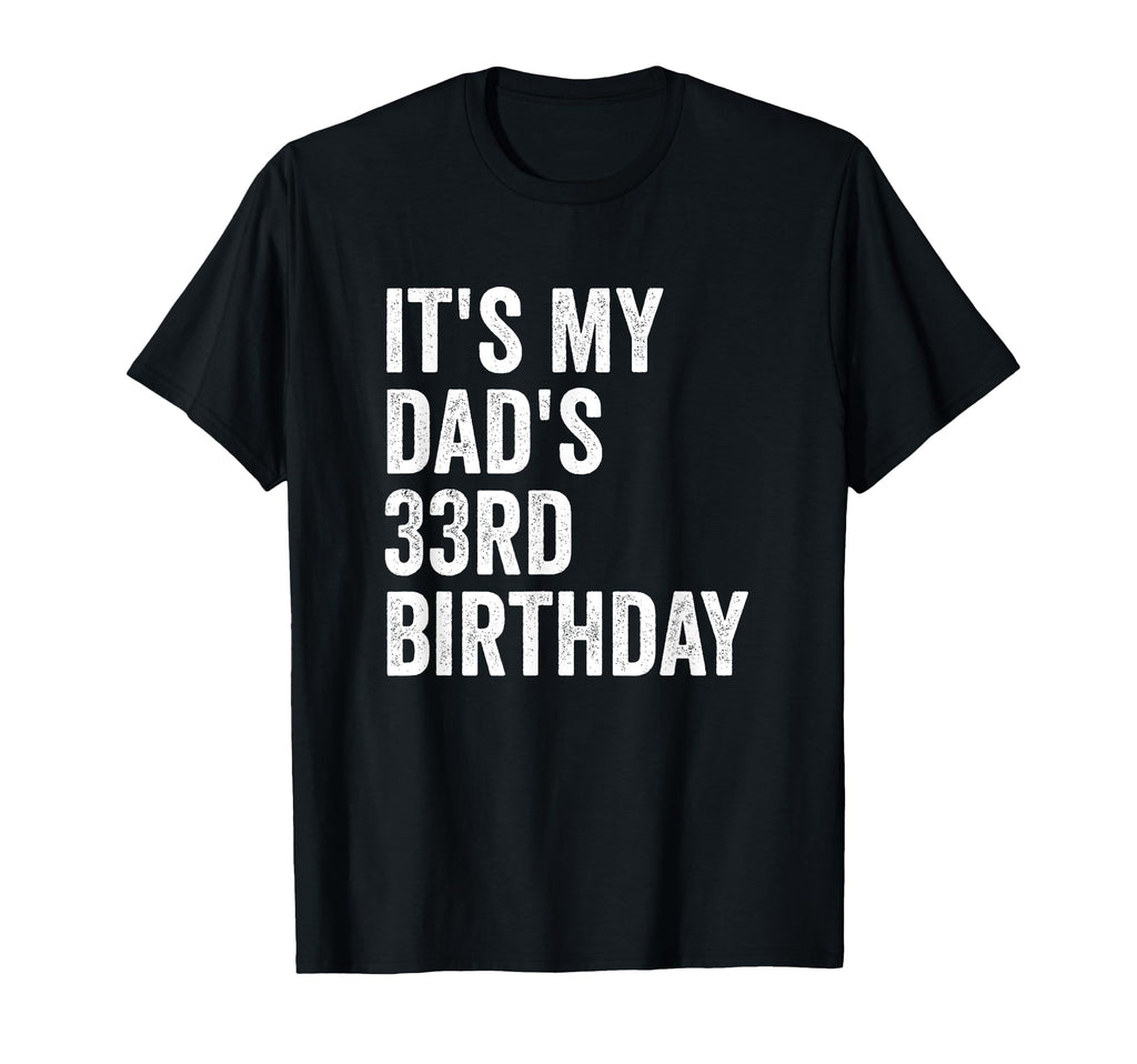 Its My Dads 33Rd Birthday T-Shirt - Trendy Graphic Men Women - T-Shirt, Sweatshirt, Hoodie