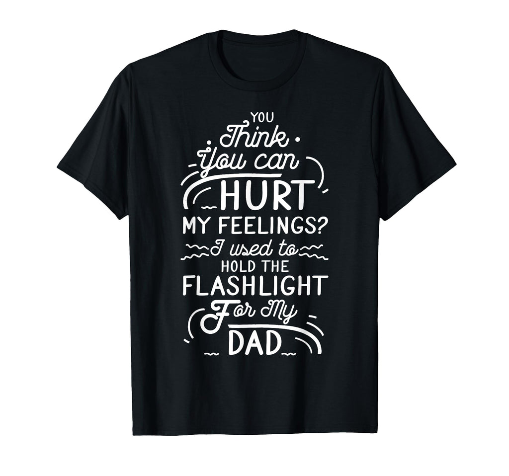 You Think You Can Hurt My Feelings T-Shirt - Minimalist Print for Adults - T-Shirt, Sweatshirt, Hoodie
