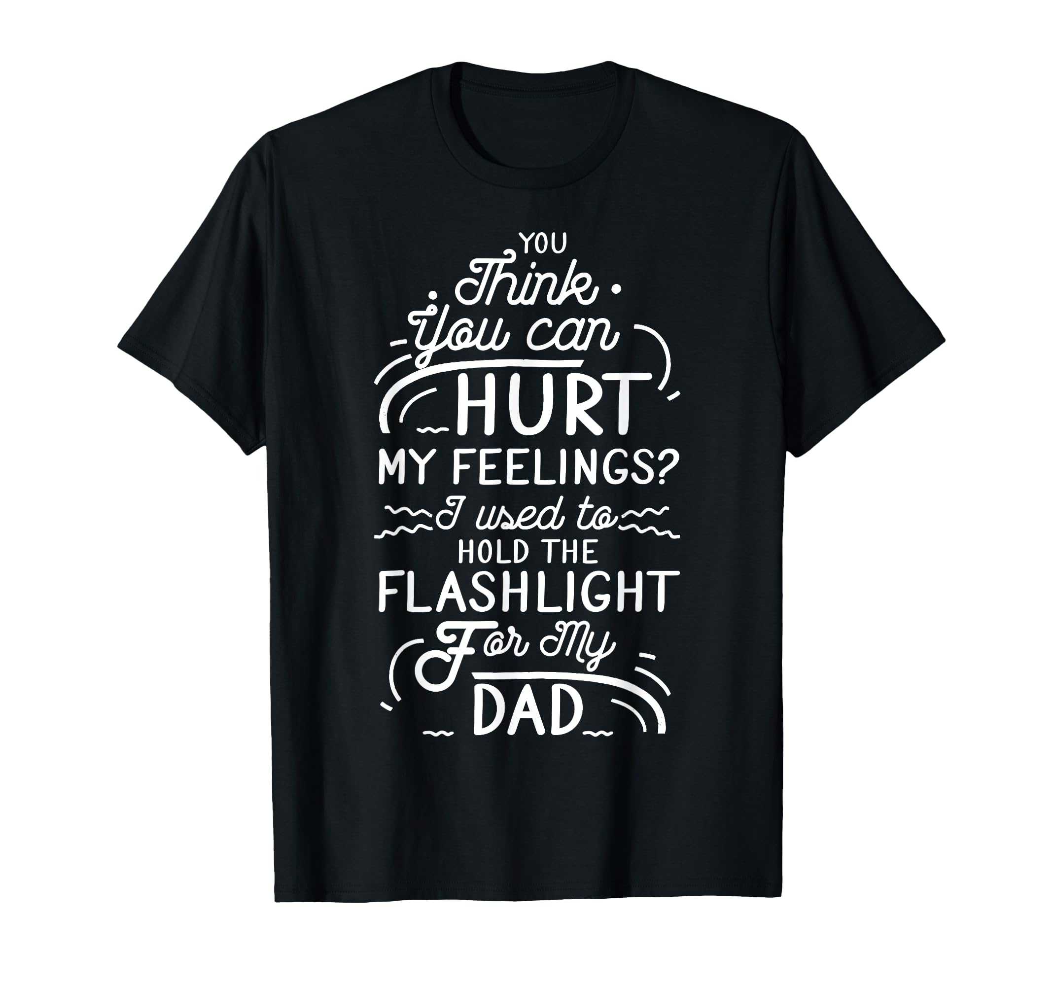 You Think You Can Hurt My Feelings T-Shirt - Minimalist Print for Adults - T-Shirt, Sweatshirt, Hoodie