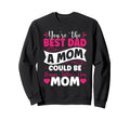 Youre Best Dad Mom Could Be Happy Sweatshirt - Trendy Graphic for Adults - T-Shirt, Sweatshirt, Hoodie