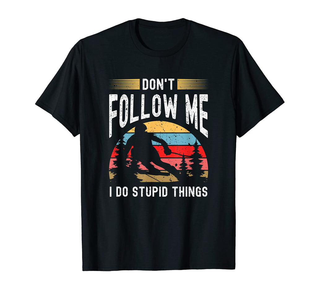 Dont Follow Me I Do Stupid Things Funny T-Shirt - Novelty Apparel Unisex - T-Shirt, Sweatshirt, Hoodie