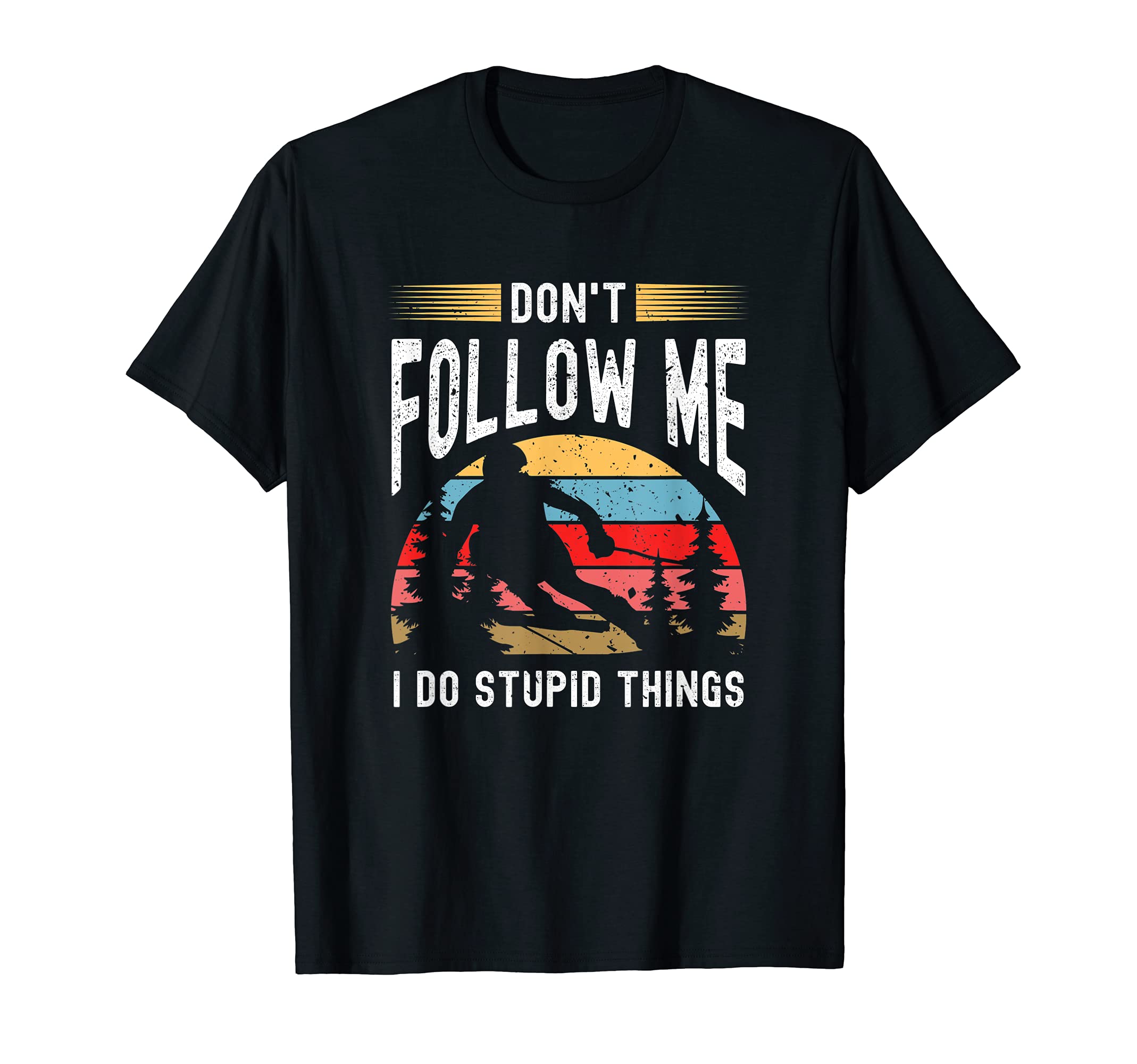Dont Follow Me I Do Stupid Things Funny T-Shirt - Novelty Apparel Unisex - T-Shirt, Sweatshirt, Hoodie