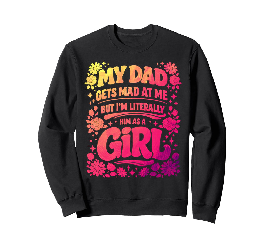 My Dad Gets Mad Me But Im Sweatshirt - Streetwear Style for Adults - T-Shirt, Sweatshirt, Hoodie