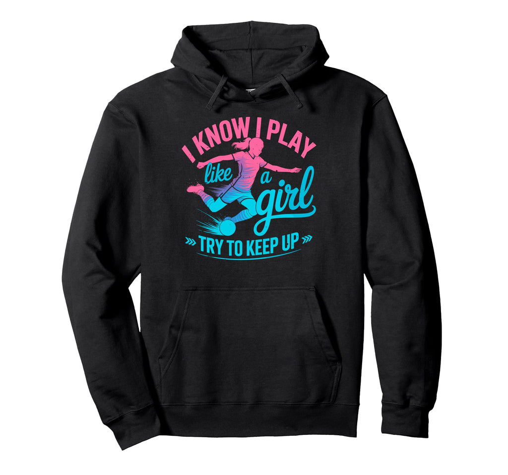I Know I Play Like Try To Keep Up Hoodie - Novelty Apparel Men Women - T-Shirt, Sweatshirt, Hoodie