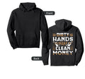 Dirty Hands Make Clean Money Funny Hoodie - Custom Art Print Men Women - T-Shirt, Sweatshirt, Hoodie