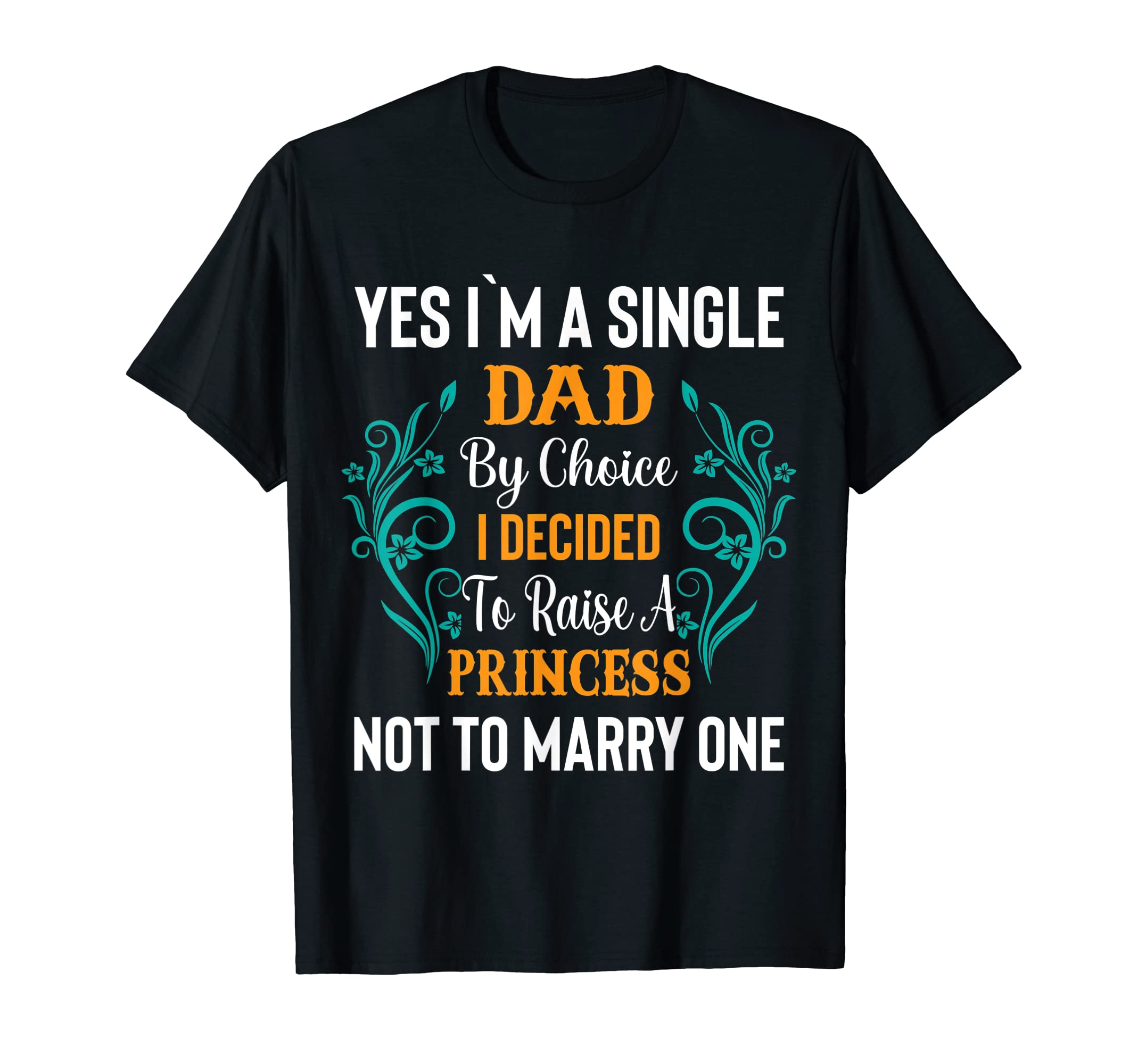 Mens Raising Princess Happy Single Dad T-Shirt - Unique Graphic Men Women - T-Shirt, Sweatshirt, Hoodie
