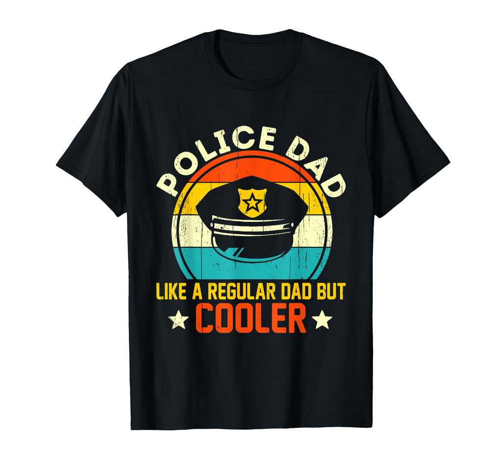 Police Dad Like Regular Dad But T-Shirt - Casual Everyday Wear for Adults - T-Shirt, Sweatshirt, Hoodie