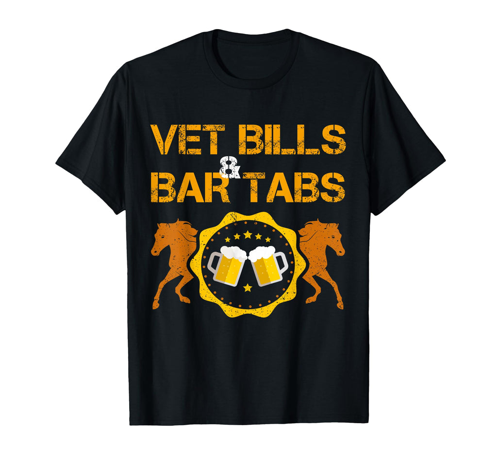 Vet Bills And Bar Tabs Lover Horse Dressage T-Shirt - Graphic Print Unisex - T-Shirt, Sweatshirt, Hoodie
