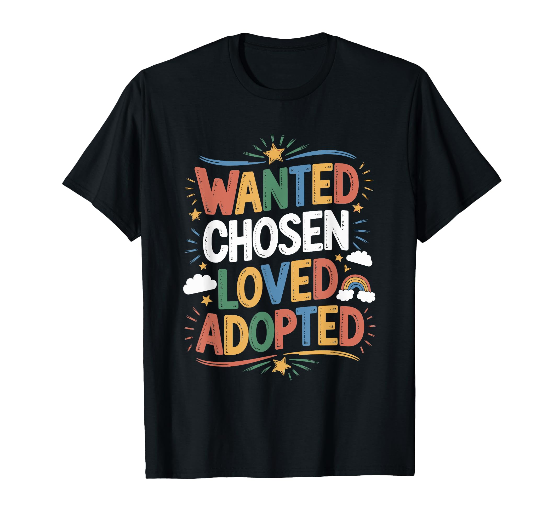 Wanted Chosen Loved Adopted Adoption T-Shirt - Casual Everyday Wear Unisex - T-Shirt, Sweatshirt, Hoodie