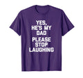 Yes Hes My Dad Please Stop T-Shirt - Fun Novelty Design for Adults - T-Shirt, Sweatshirt, Hoodie
