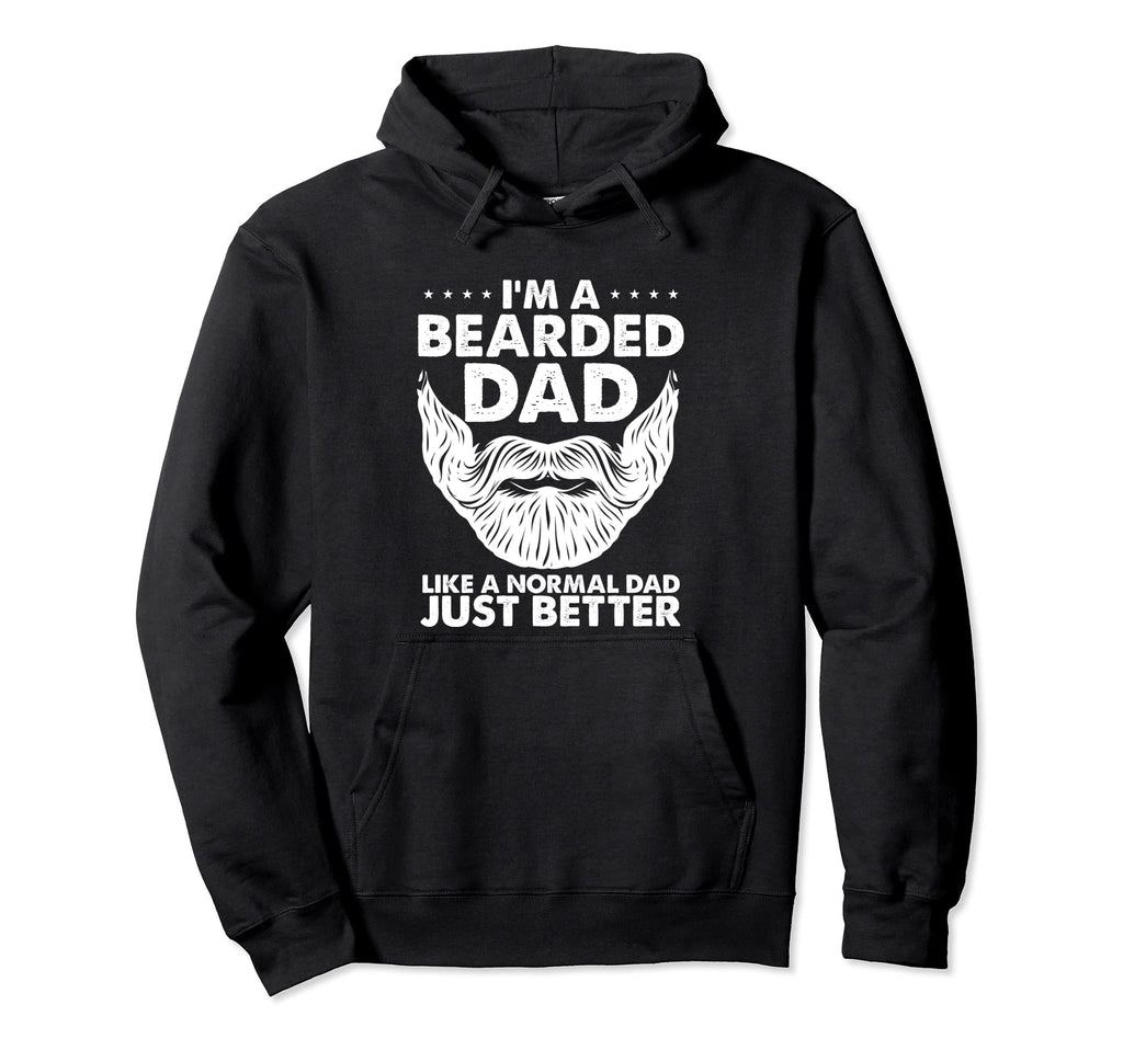 Im Bearded Dad Like Normal Dad Just Hoodie - Casual Everyday Wear Unisex - T-Shirt, Sweatshirt, Hoodie