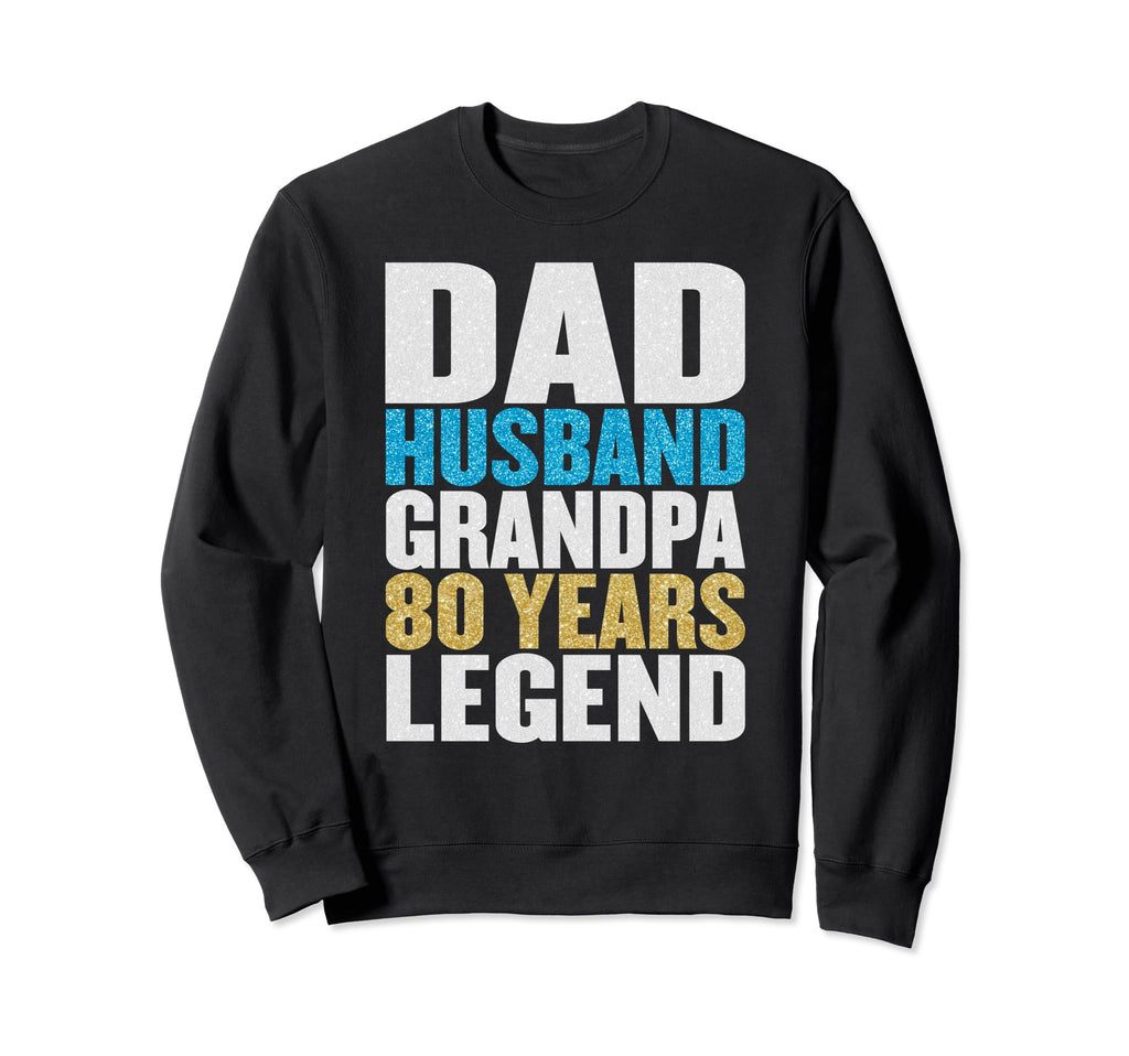 Dad Husband Grandpa 80 Years Old Sweatshirt - Graphic Print Men Women - T-Shirt, Sweatshirt, Hoodie
