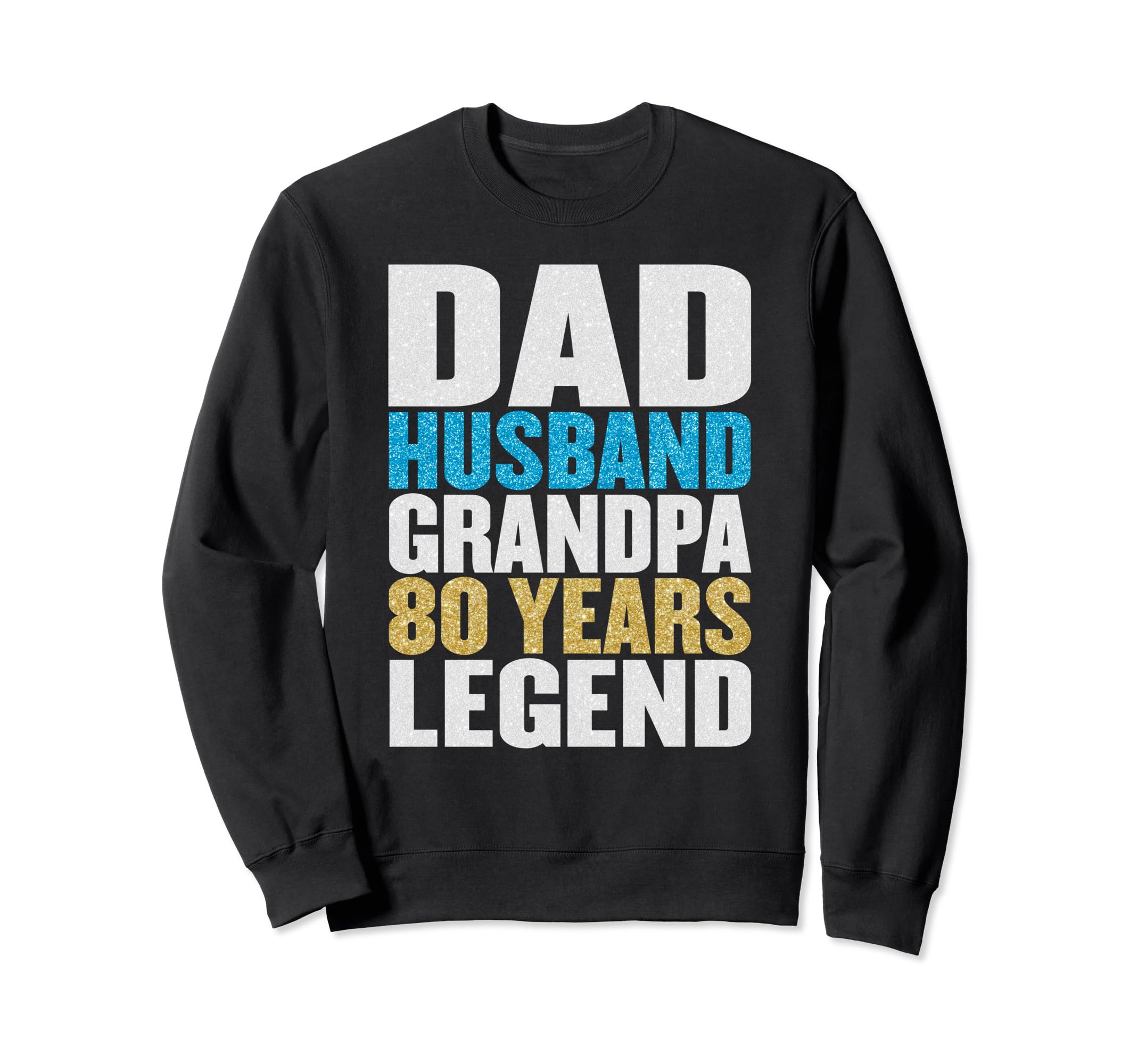Dad Husband Grandpa 80 Years Old Sweatshirt - Graphic Print Men Women - T-Shirt, Sweatshirt, Hoodie