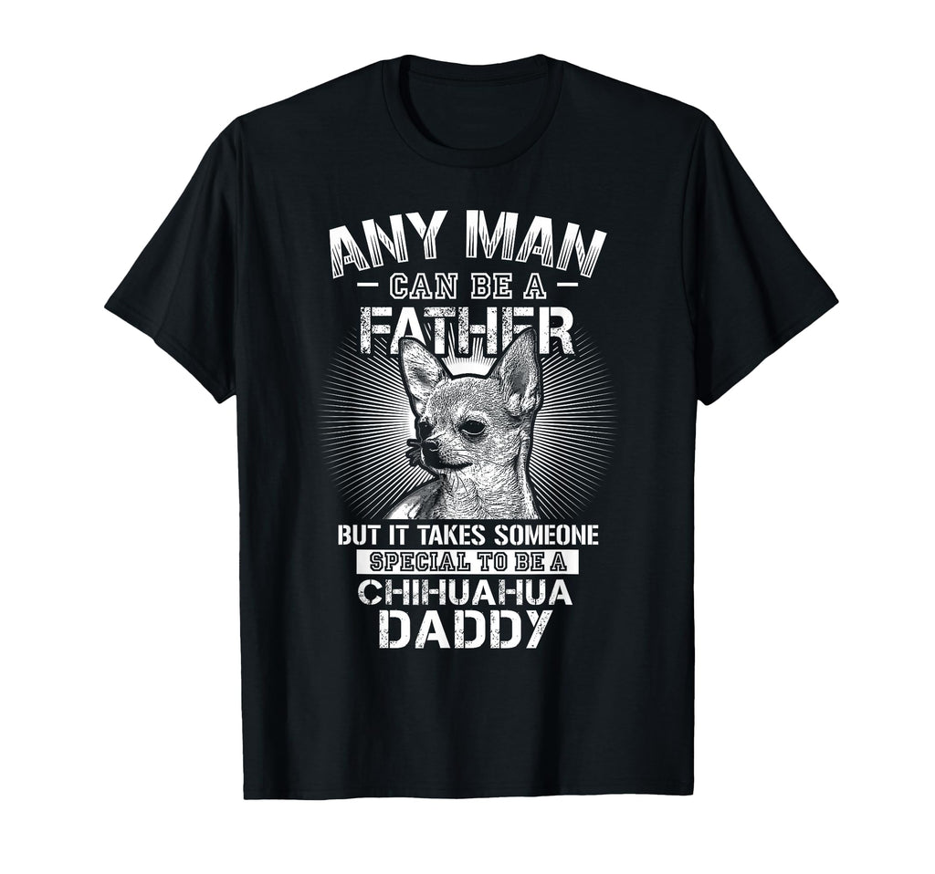 Chihuahua Dad Shirts Any Can Be Father T-Shirt - Trendy Graphic for Adults - T-Shirt, Sweatshirt, Hoodie
