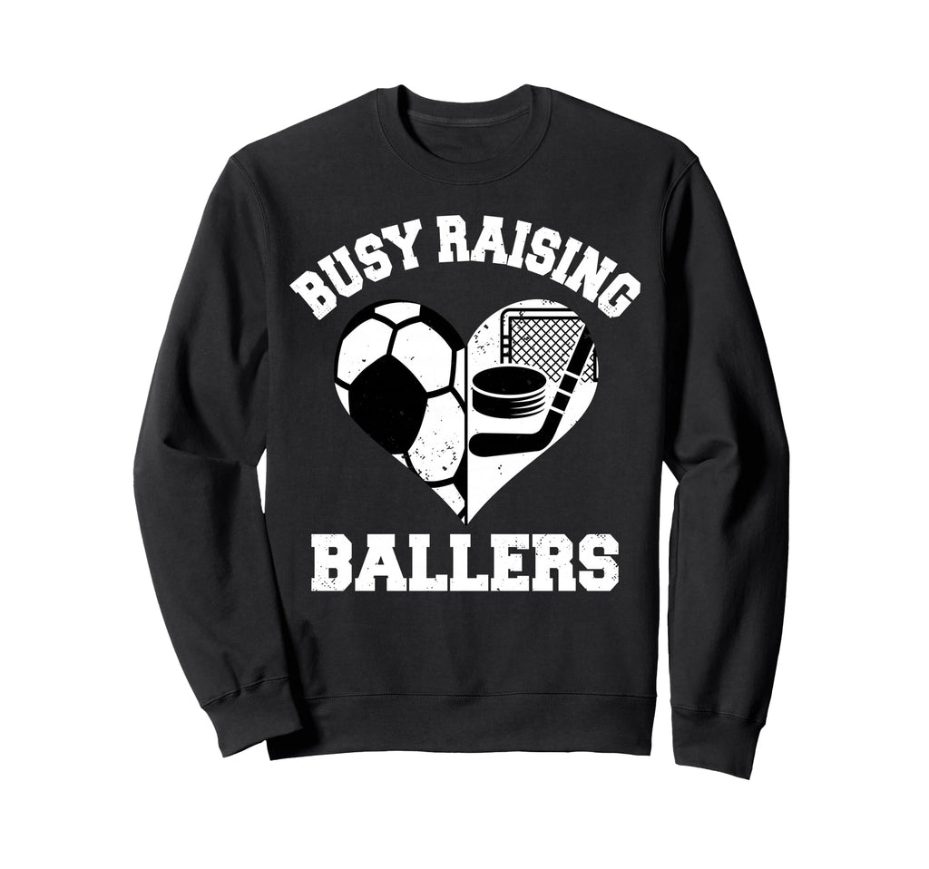 Busy Raising Ballers Soccer Hockey Sweatshirt - Custom Art Print Unisex - T-Shirt, Sweatshirt, Hoodie