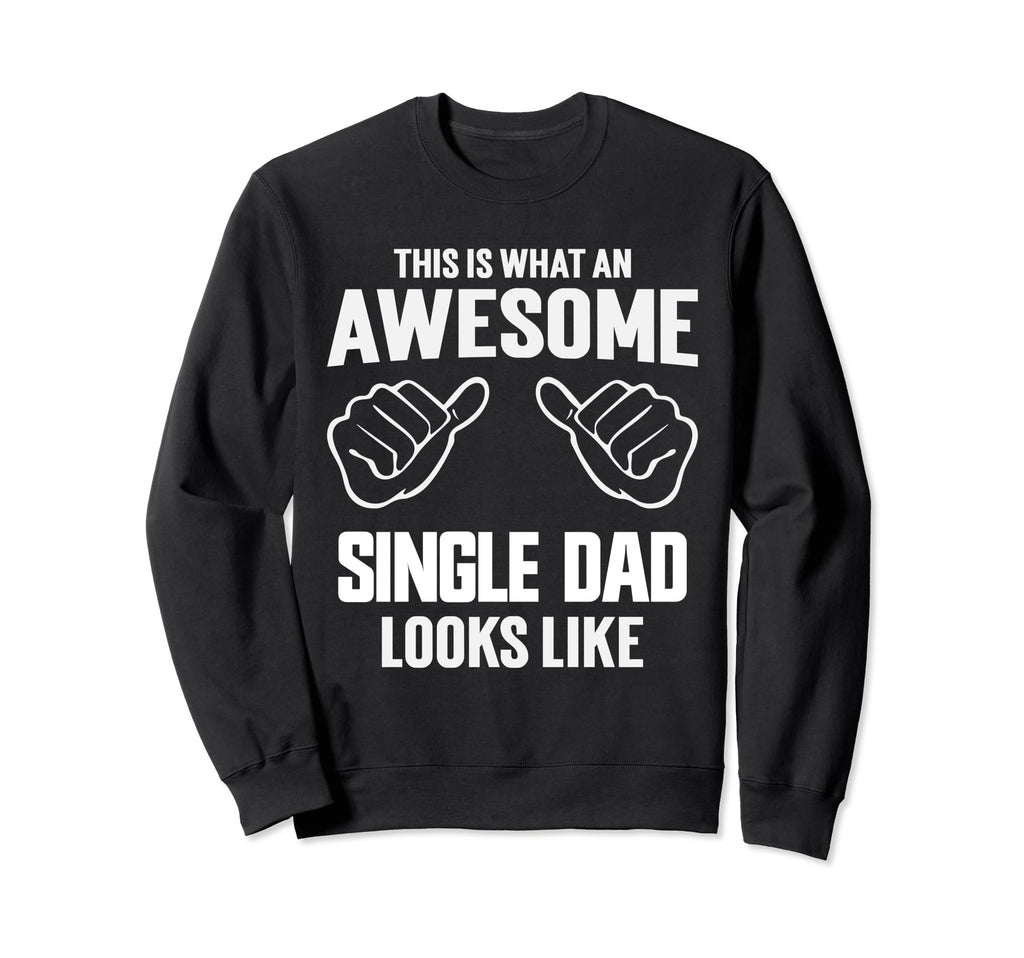 Single Dad Single Father And Sweatshirt - Unique Graphic for Adults - T-Shirt, Sweatshirt, Hoodie