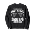 Single Dad Single Father And Sweatshirt - Unique Graphic for Adults - T-Shirt, Sweatshirt, Hoodie