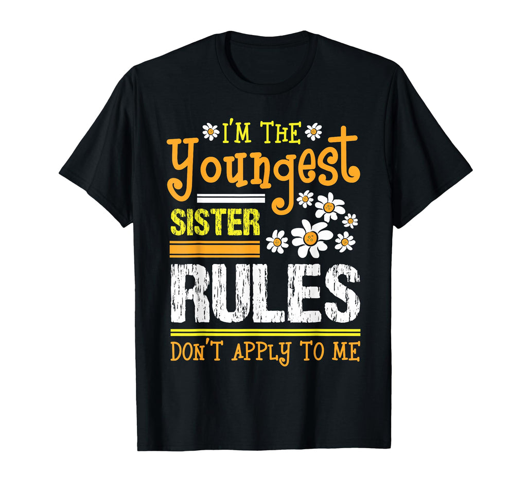 Im Youngest Sister Rules Dont Apply To T-Shirt - Trendy Graphic for Adults - T-Shirt, Sweatshirt, Hoodie