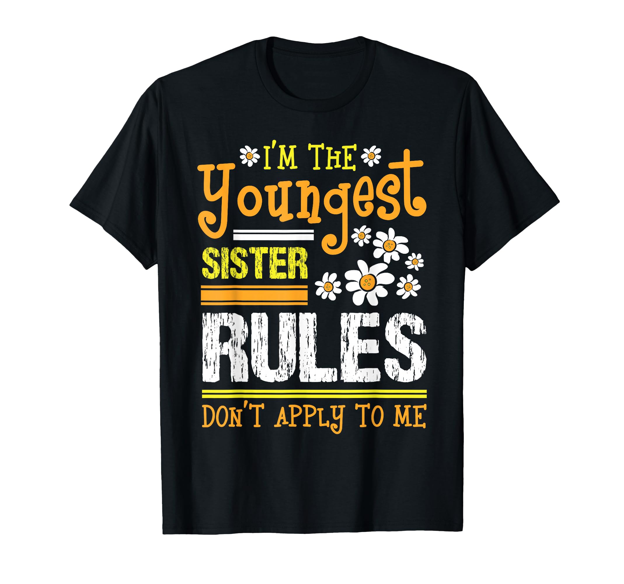 Im Youngest Sister Rules Dont Apply To T-Shirt - Trendy Graphic for Adults - T-Shirt, Sweatshirt, Hoodie
