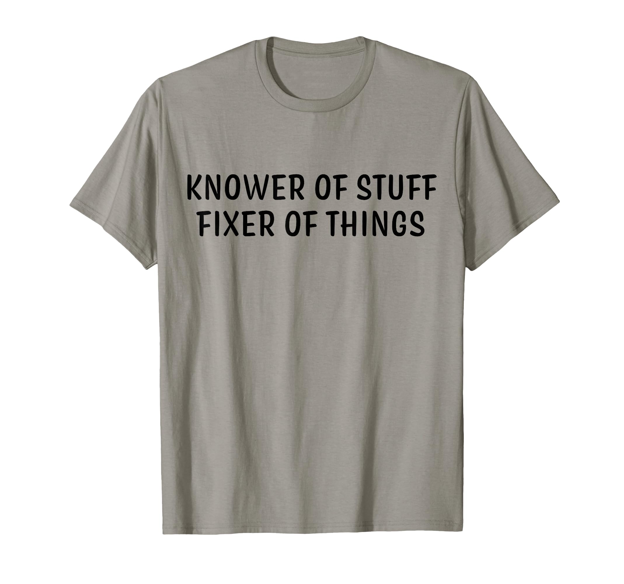Knower Stuff Fixer Things Fathers Day T-Shirt - Novelty Apparel Men Women - T-Shirt, Sweatshirt, Hoodie