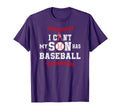 I Cant My Son Has Baseball Sports T-Shirt - Novelty Apparel Men Women - T-Shirt, Sweatshirt, Hoodie