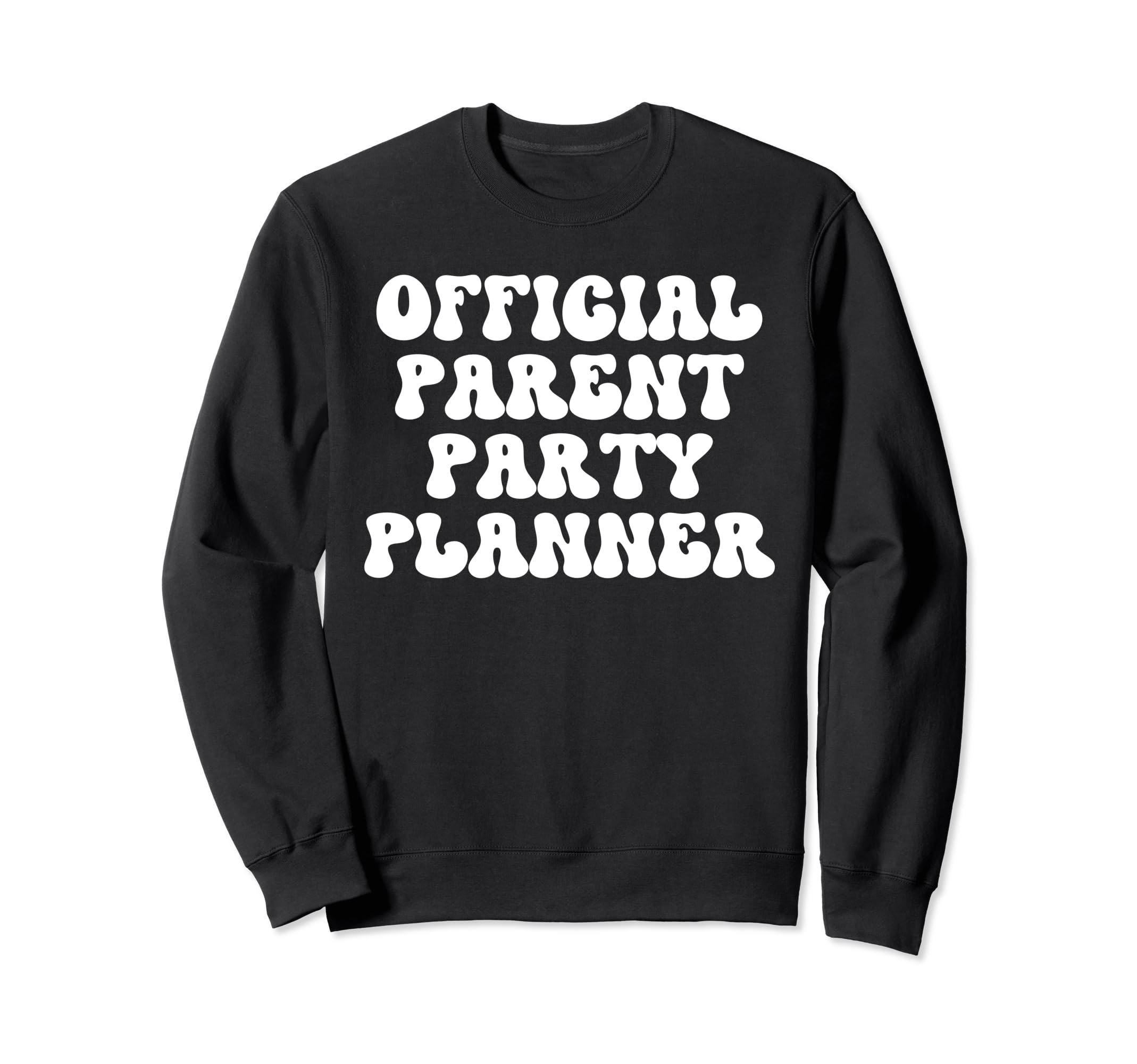 Parent Party Planner Funny Sweatshirt - Fun Novelty Design Men Women - T-Shirt, Sweatshirt, Hoodie