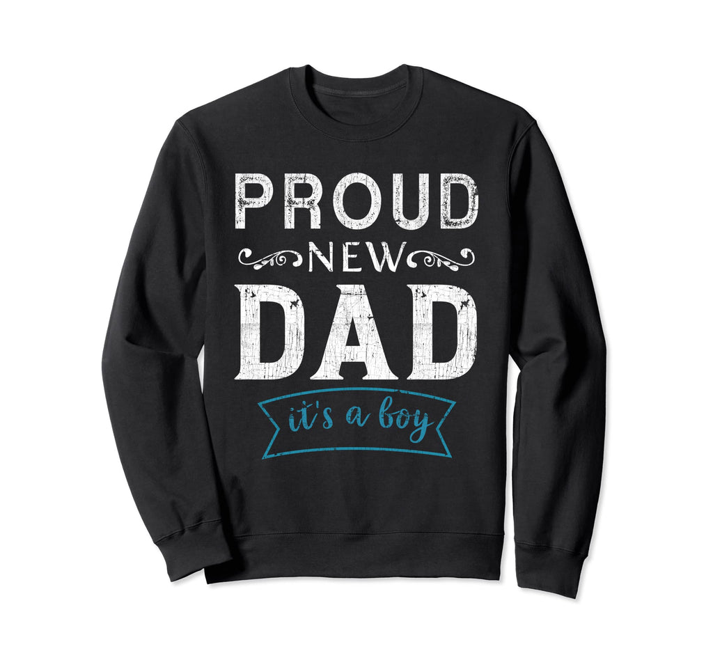 Fathers Day Daddy Proud New Dad Its Sweatshirt - Streetwear Style Unisex - T-Shirt, Sweatshirt, Hoodie