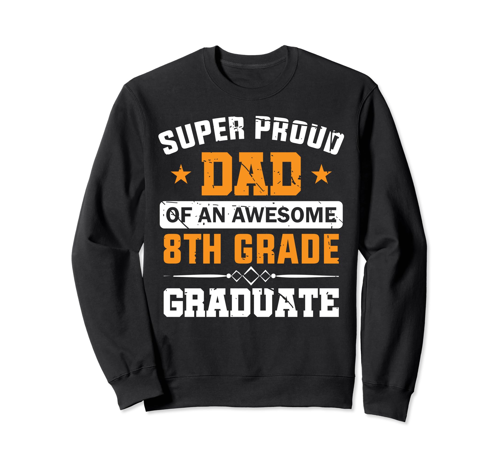 Super Proud Dad Awesome 8Th Grade Sweatshirt - Novelty Apparel Men Women - T-Shirt, Sweatshirt, Hoodie