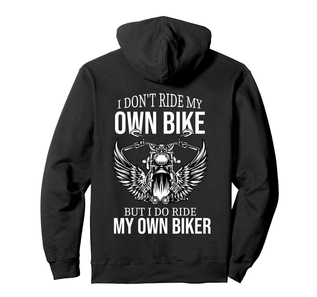 I Dont Ride My Own Bike But I Do Ride Hoodie - Fun Novelty Design Unisex - T-Shirt, Sweatshirt, Hoodie