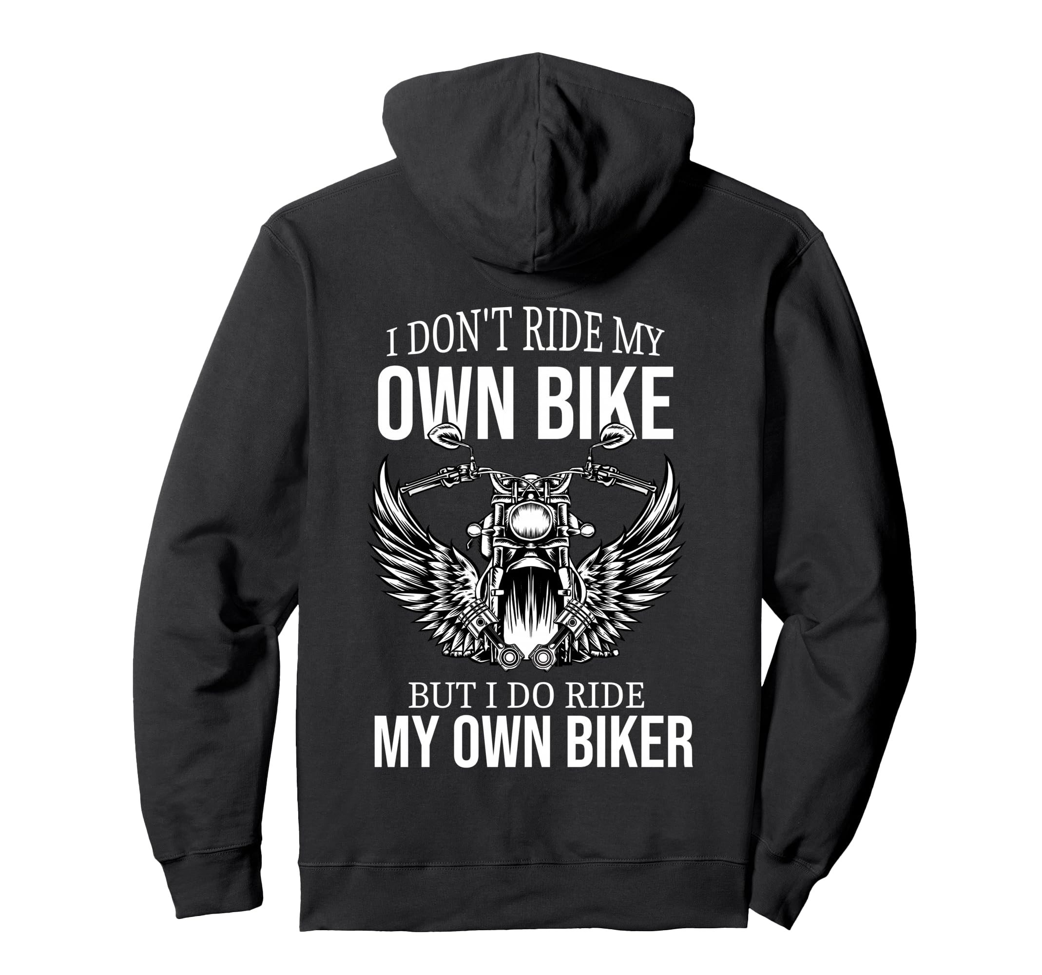 I Dont Ride My Own Bike But I Do Ride Hoodie - Fun Novelty Design Unisex - T-Shirt, Sweatshirt, Hoodie