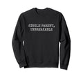 Single Parent Solo Parenting Mom Or Sweatshirt - Streetwear Style Unisex - T-Shirt, Sweatshirt, Hoodie