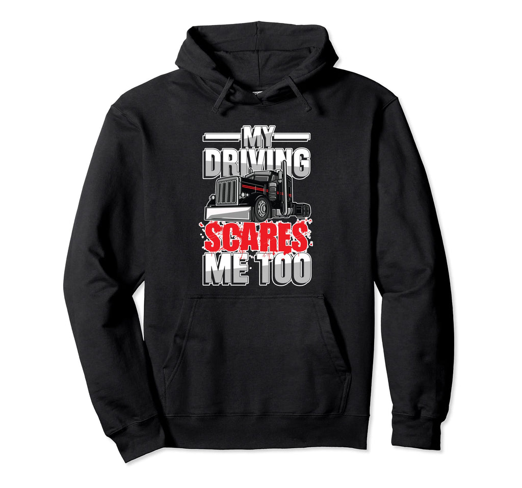 My Driving Scares Me Too Trucker Or Hoodie - Novelty Apparel Men Women - T-Shirt, Sweatshirt, Hoodie