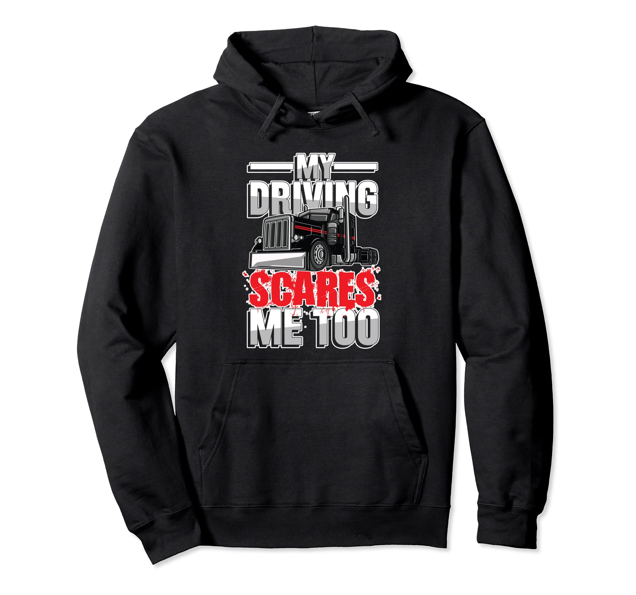 My Driving Scares Me Too Trucker Or Hoodie - Novelty Apparel Men Women - T-Shirt, Sweatshirt, Hoodie