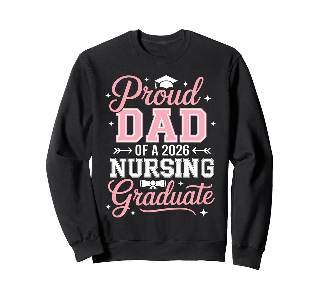 Proud Dad 2026 Nursing Graduate Sweatshirt - Novelty Apparel for Adults - T-Shirt, Sweatshirt, Hoodie