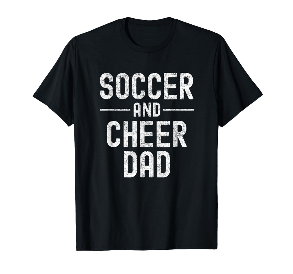 Soccer And Cheer Cheerleader Dad T Shirts T-Shirt - Novelty Apparel Unisex - T-Shirt, Sweatshirt, Hoodie