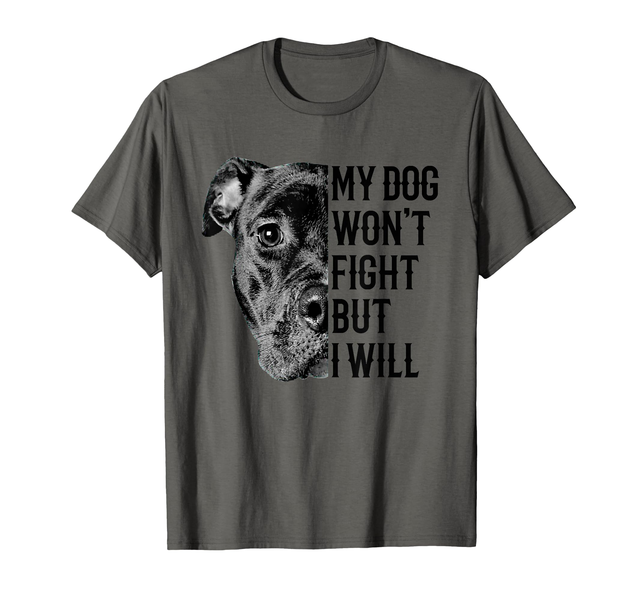 My Dog Wont Fight But I Will Dogs T-Shirt - Casual Everyday Wear Men Women - T-Shirt, Sweatshirt, Hoodie