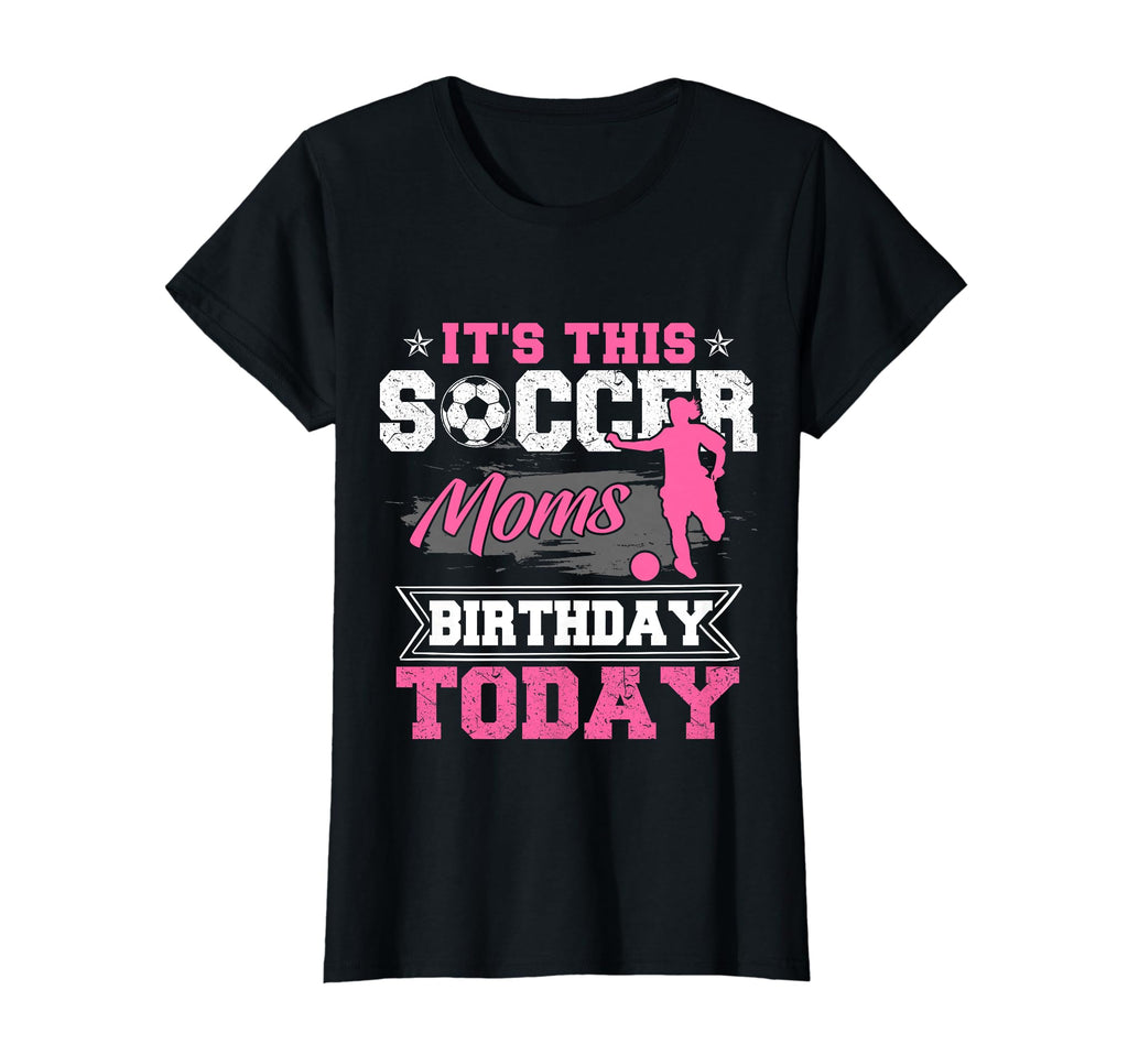Funny Soccer Lover Birthday Moms Soccer T-Shirt - Aesthetic Graphic Unisex - T-Shirt, Sweatshirt, Hoodie