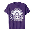 School Is Important But Soccer Is T-Shirt - Aesthetic Graphic Men Women - T-Shirt, Sweatshirt, Hoodie