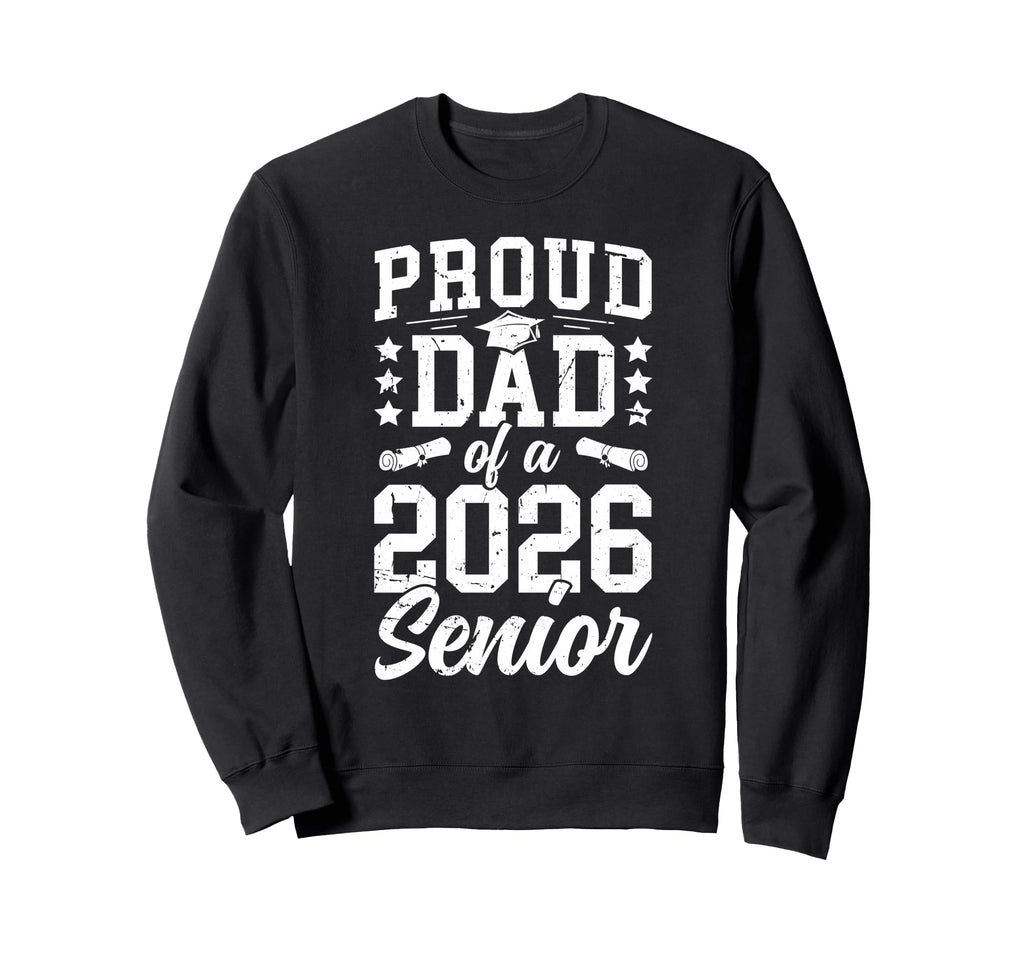 Proud Dad 2026 Senior Dad Class 2026 Sweatshirt - Trendy Graphic Unisex - T-Shirt, Sweatshirt, Hoodie