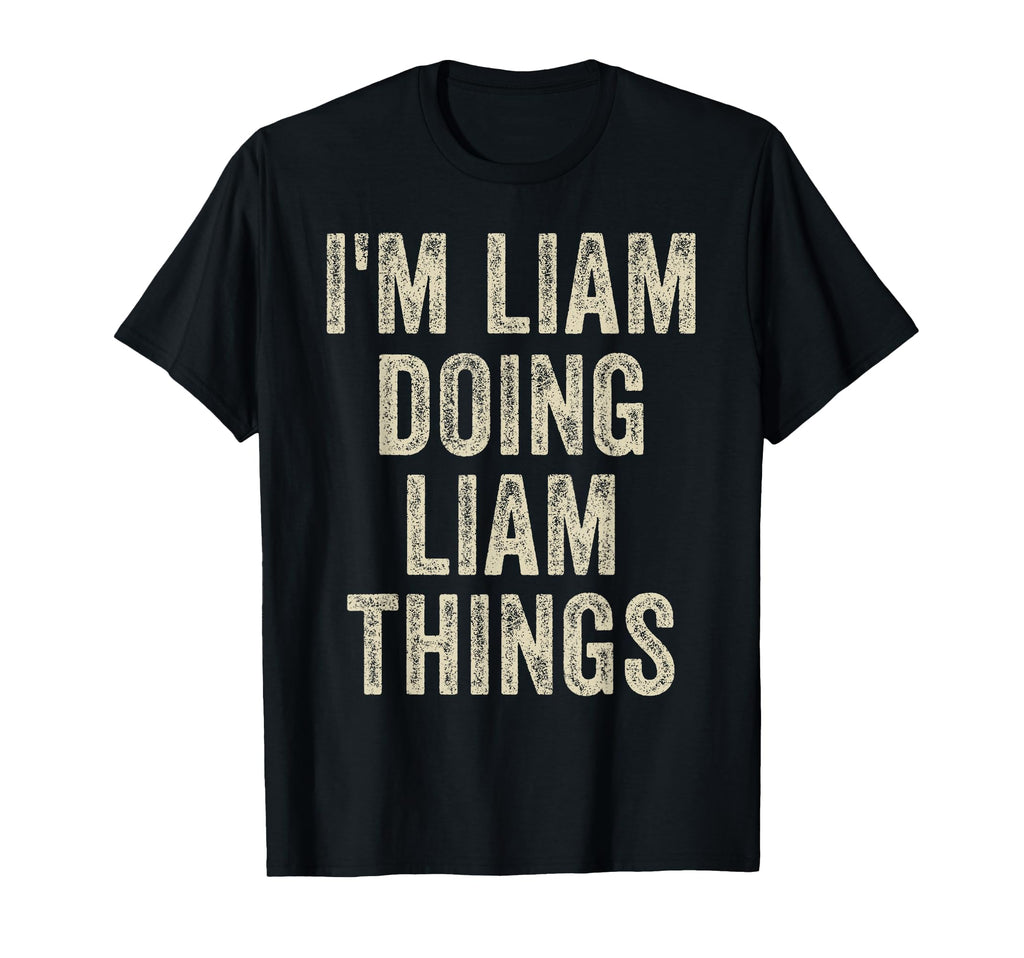 Im Liam Doing Liam Things Funny T-Shirt - Casual Everyday Wear for Adults - T-Shirt, Sweatshirt, Hoodie