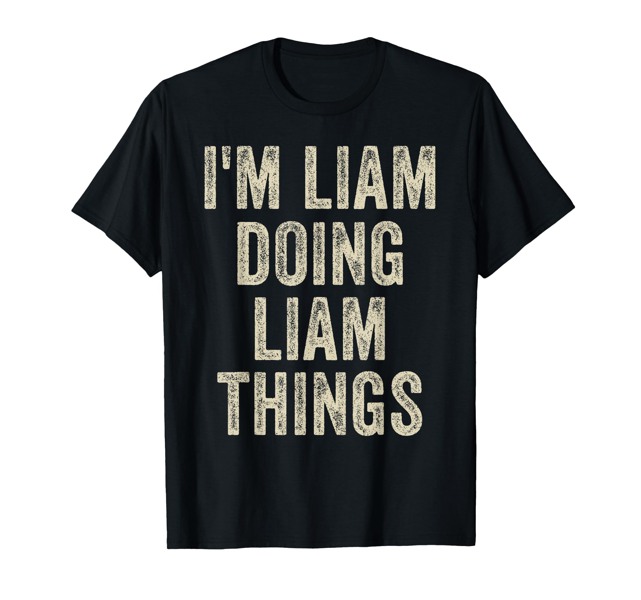 Im Liam Doing Liam Things Funny T-Shirt - Casual Everyday Wear for Adults - T-Shirt, Sweatshirt, Hoodie