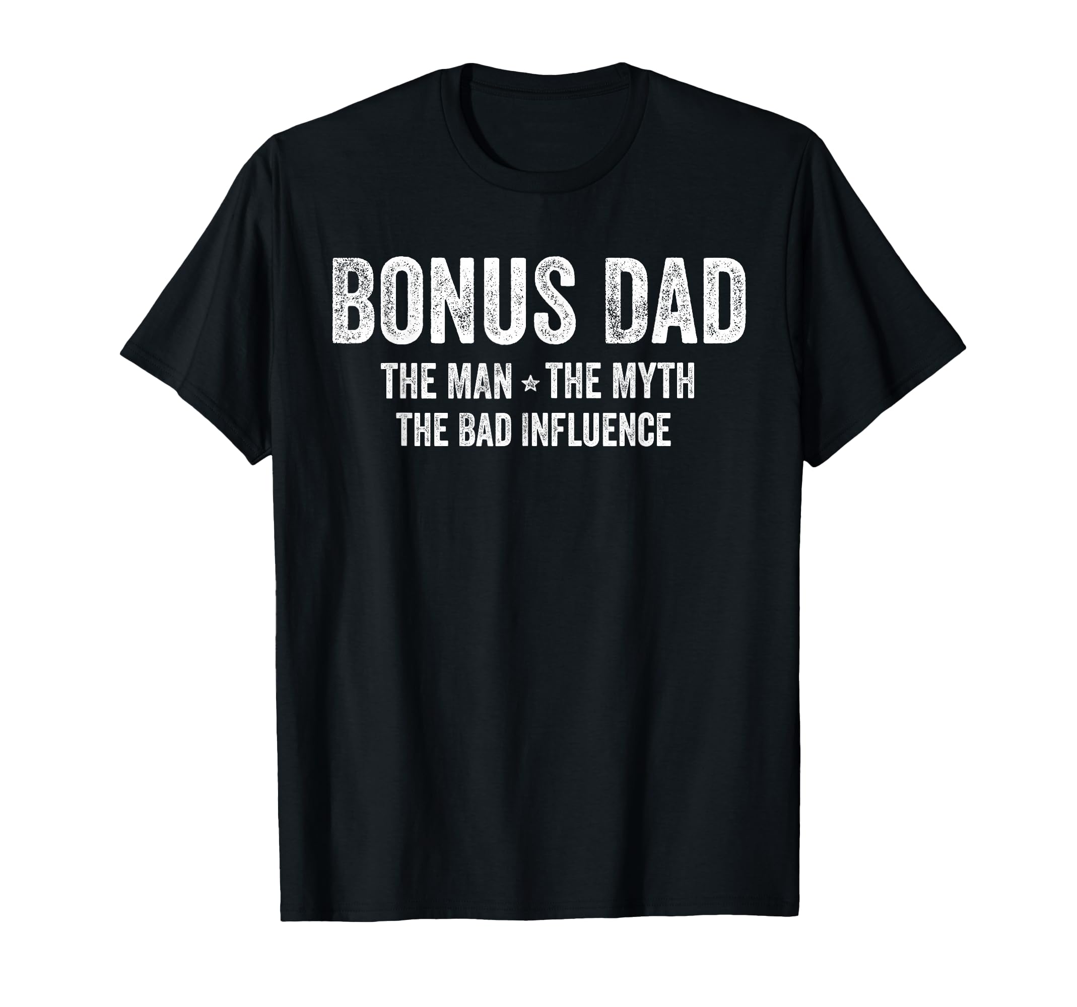 Bonus Dad Myth Bad Influence Funny Bonus T-Shirt - Minimalist Print Unisex - T-Shirt, Sweatshirt, Hoodie