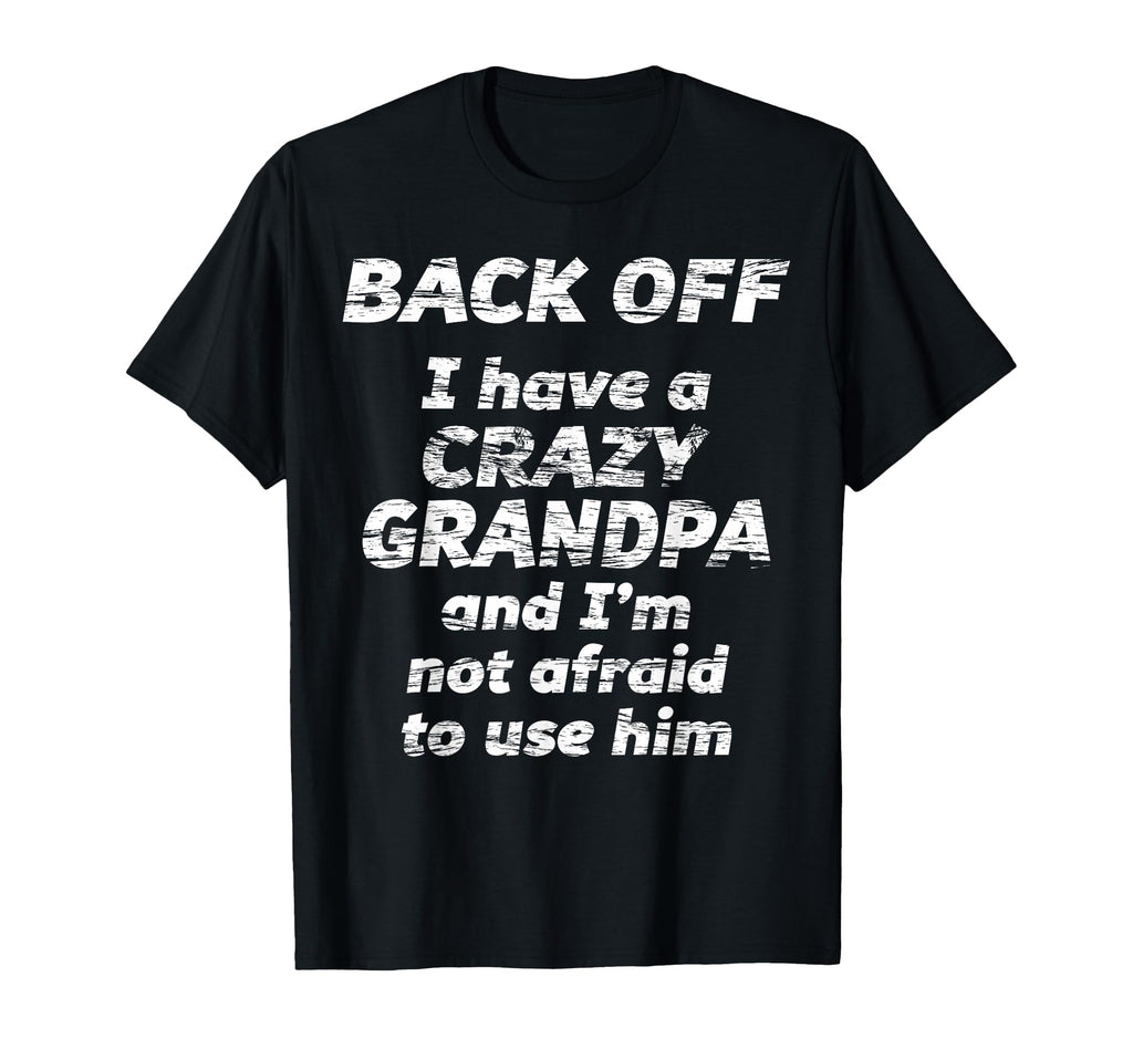 Back Off I Have Crazy Grandpa Im Not T-Shirt - Unique Graphic Unisex - T-Shirt, Sweatshirt, Hoodie