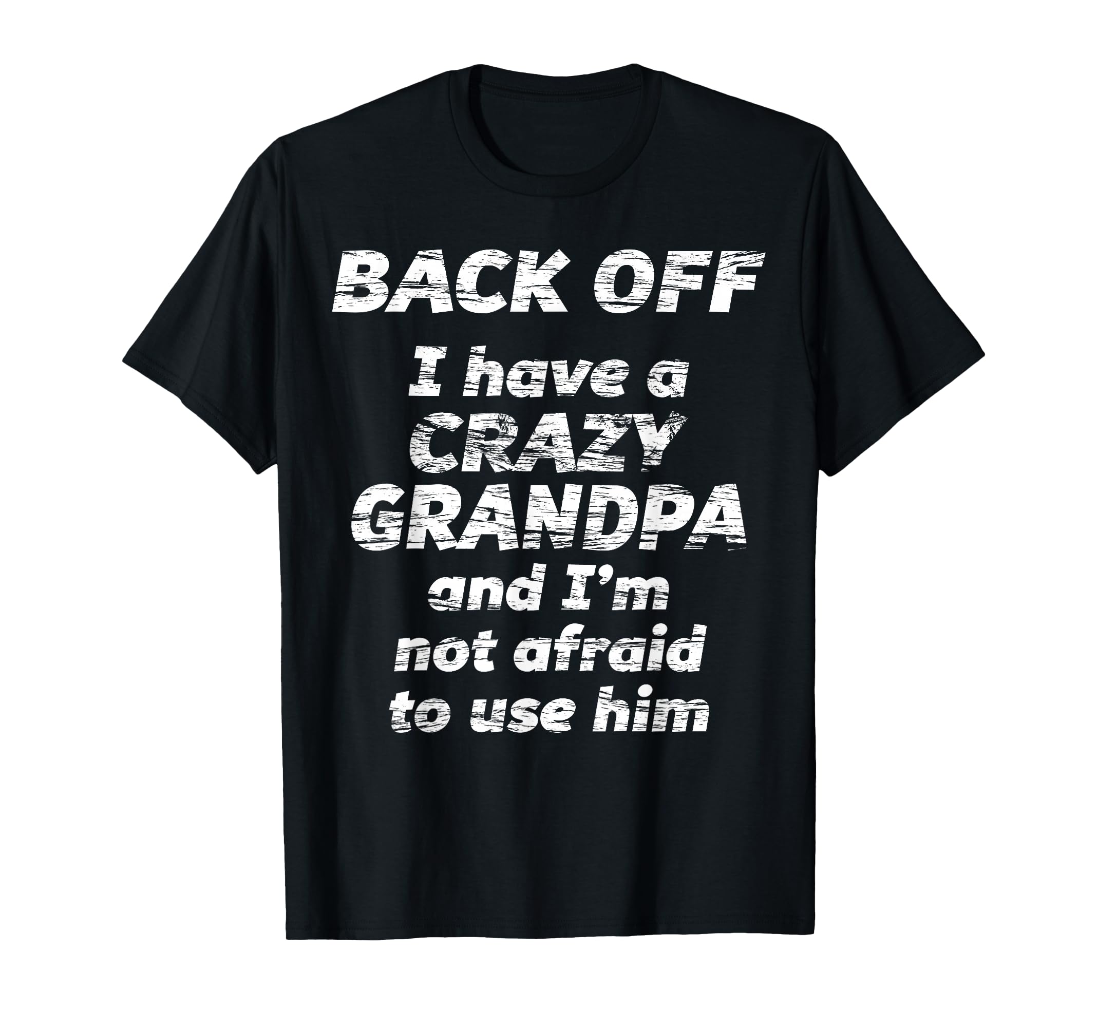 Back Off I Have Crazy Grandpa Im Not T-Shirt - Unique Graphic Unisex - T-Shirt, Sweatshirt, Hoodie