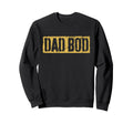 Dad Bod Fathers Day Sweatshirt - Casual Everyday Wear Men Women - T-Shirt, Sweatshirt, Hoodie