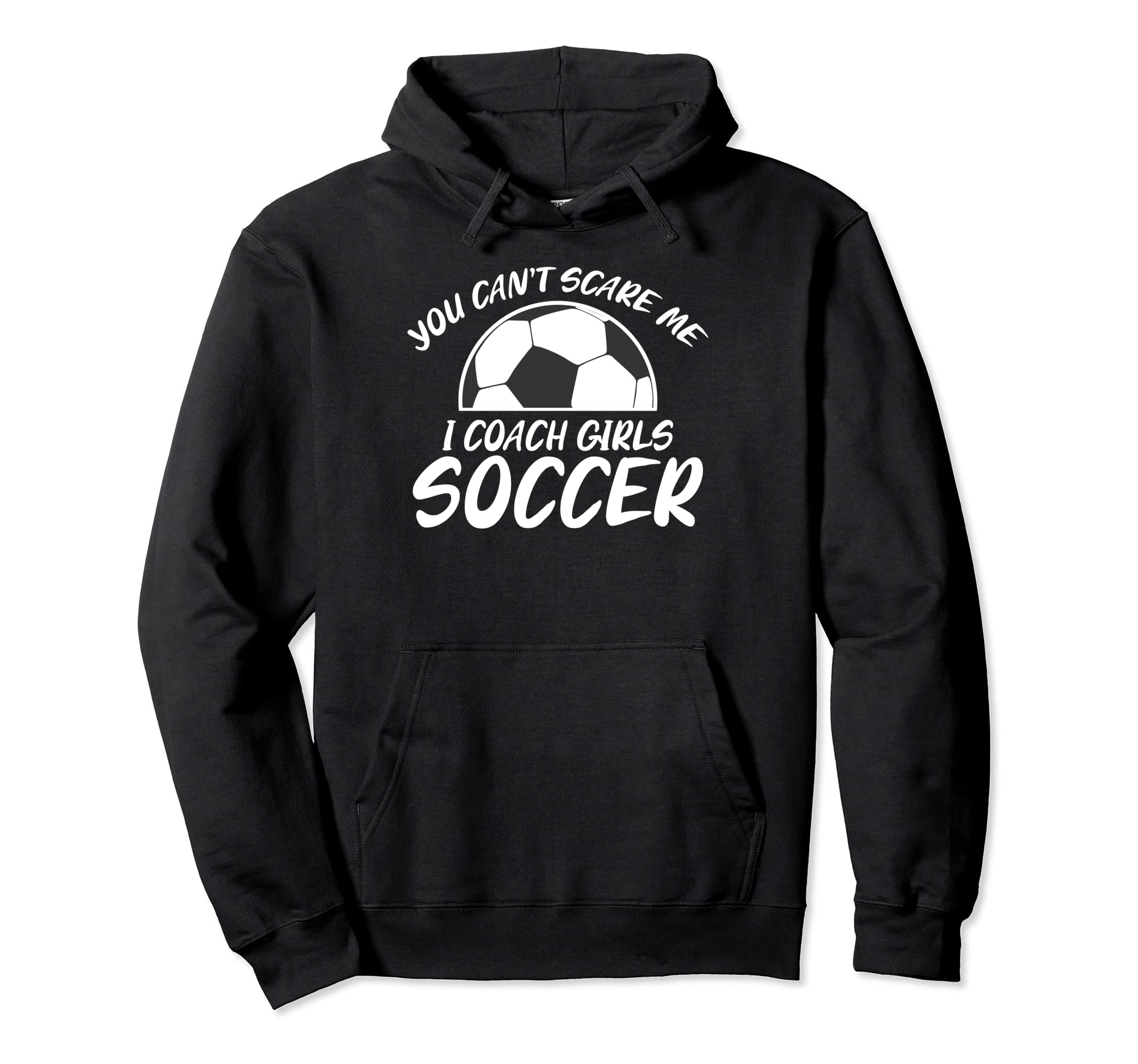 You Cant Scare Me I Coach Soccer Joke Soccer Hoodie - Graphic Print Unisex - T-Shirt, Sweatshirt, Hoodie