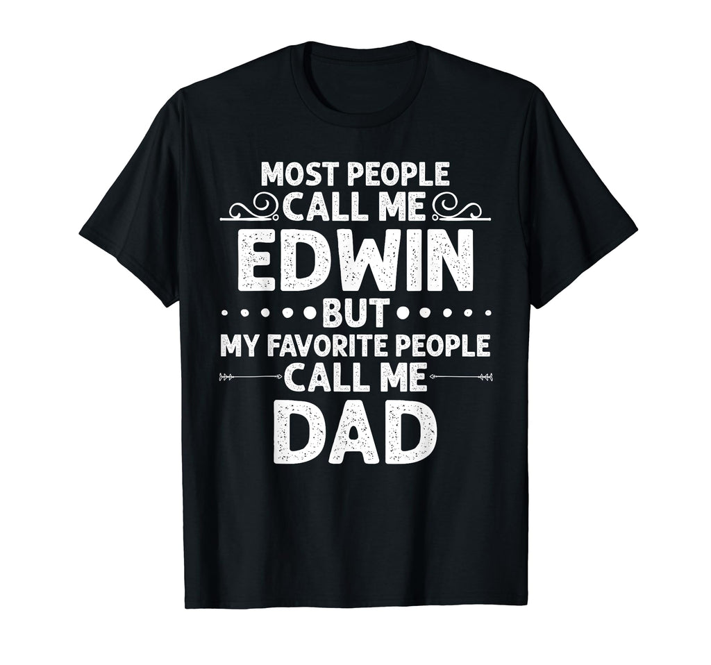 Edwin Gift Name Funny Fathers Day T-Shirt - Streetwear Style Unisex - T-Shirt, Sweatshirt, Hoodie