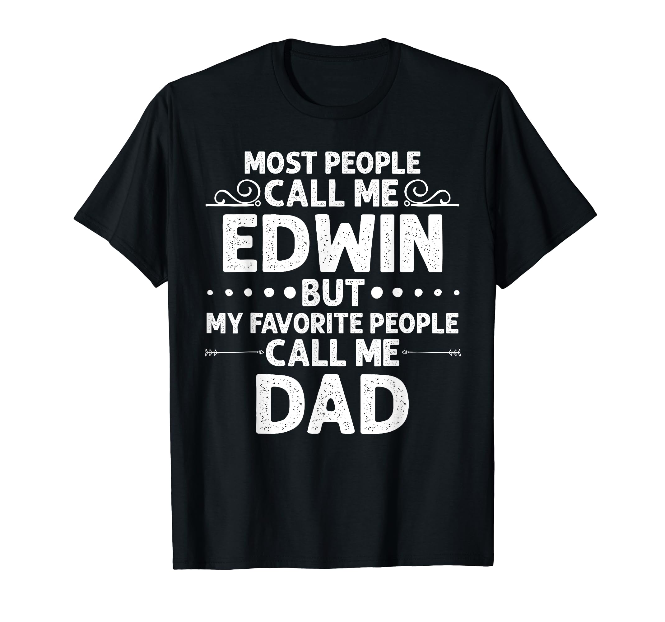 Edwin Gift Name Funny Fathers Day T-Shirt - Streetwear Style Unisex - T-Shirt, Sweatshirt, Hoodie